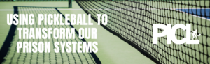 The PICL is helping change lives with pickleball in prision.